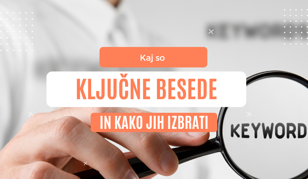 Kaj so ključne besede in kako jih izbrati za SEO