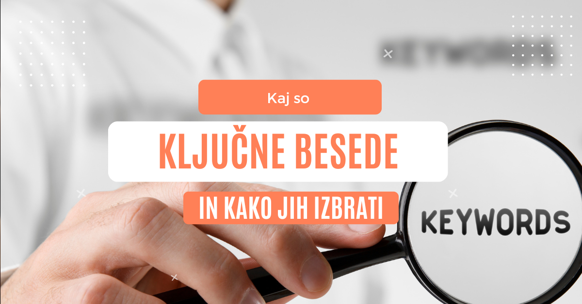 Kaj so ključne besede in kako jih izbrati featured image Kaj so ključne besede in kako jih izbrati za SEO - featured slika s povečevalnim steklom in besedo keywords za raziskavo ključnih besed