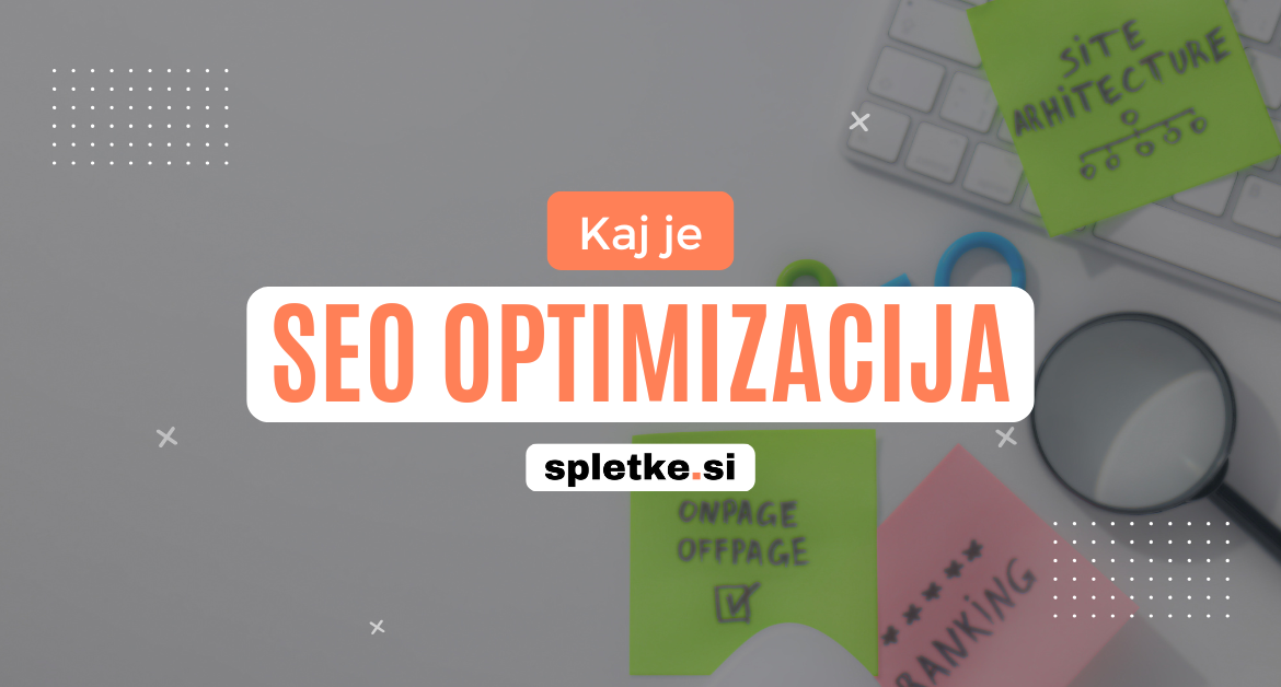 Kaj je SEO optimizacija - vodnik za boljšo vidnost spletne strani v Googlu