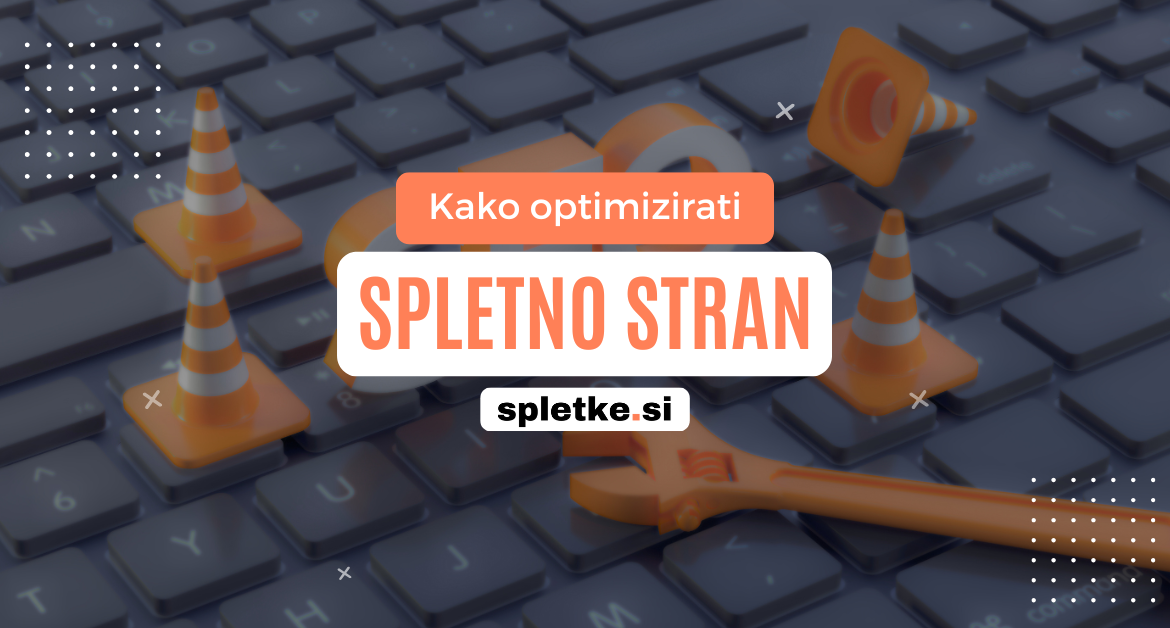 Kako optimizirati spletno stran - vodnik za hitrejše delovanje in boljše uvrstitve