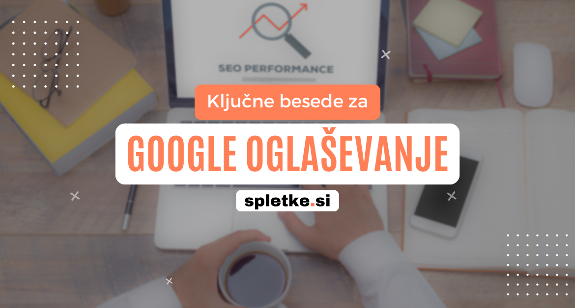 Ključne besede za Google oglaševanje - vodnik za uspešne Google Ads kampanje
