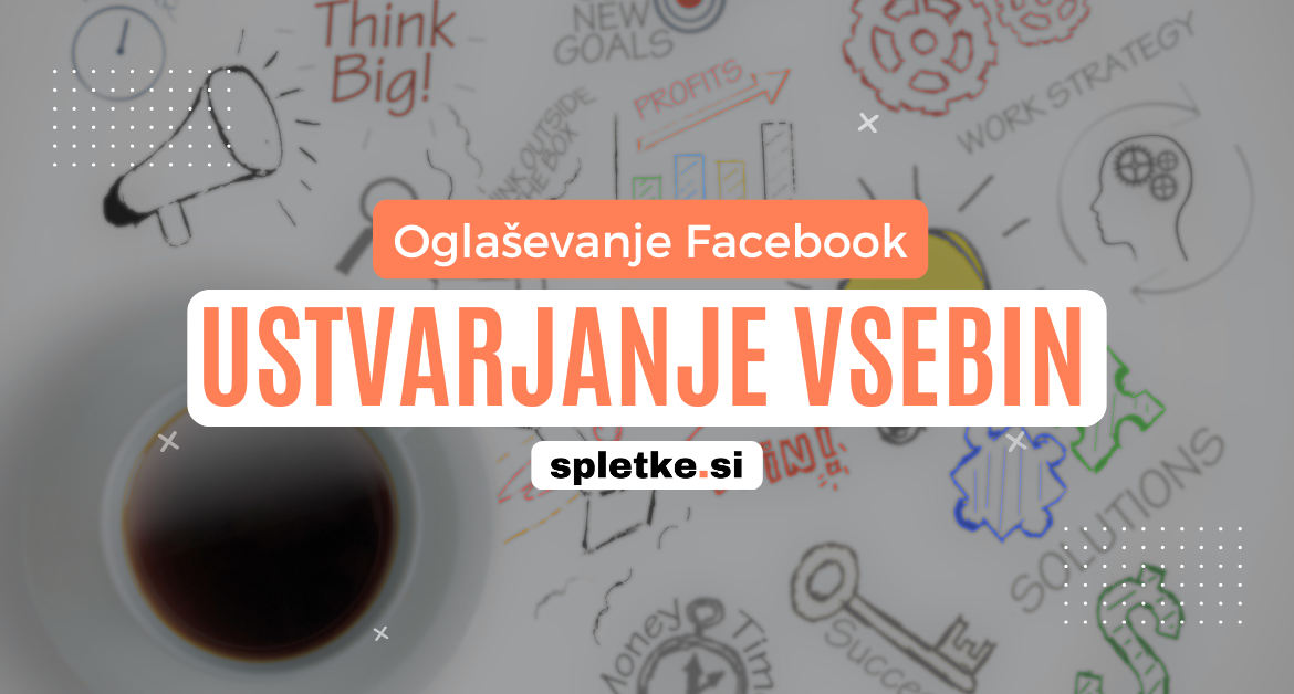 Ustvarjanje vsebine za Facebook oglaševanje - strategije za uspešne kampanje