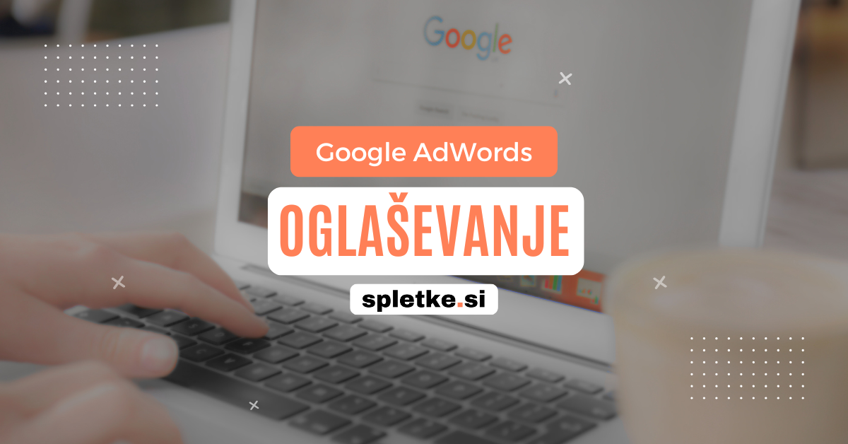 oglasevanje-na-googlu-naslovna-slika Google oglaševanje - vodnik za uspešne Google Ads kampanje in večji ROI